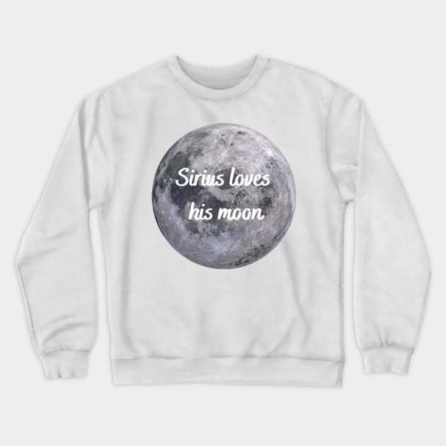 Sirius Loves his Moon Crewneck Sweatshirt by ThePureAudacity